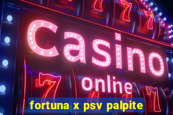 fortuna x psv palpite